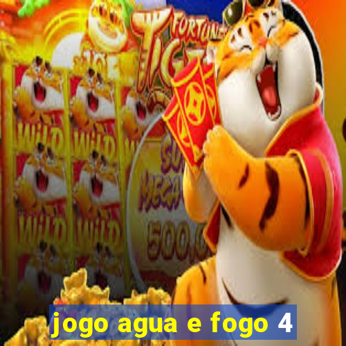 jogo agua e fogo 4